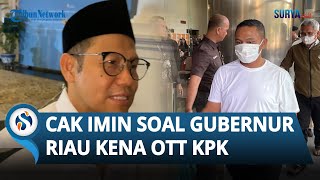 Ketum PKB Cak Imin Buka Suara seusai Gubernur Riau yang Juga Petinggi Partai Kena OTT: Kita Tunggu