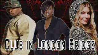 Missy Elliott ft  Fergie ft  50 Cent Club in London Bridge Demo Mashup