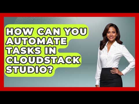 How Can You Automate Tasks in CloudStack Studio? | Cloud Stack Studio News