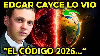 Edgar Cayce predijo 2026 y esto es lo que va a pasar (El Mapa Prohibido)