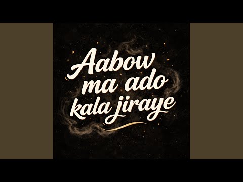 Aabow Ma Ado Kala Jiraye