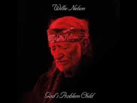 Willie Nelson God's problem child song