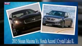 preview picture of video '2015 Nissan Maxima Vs. Honda Accord | Crystal Lake IL'