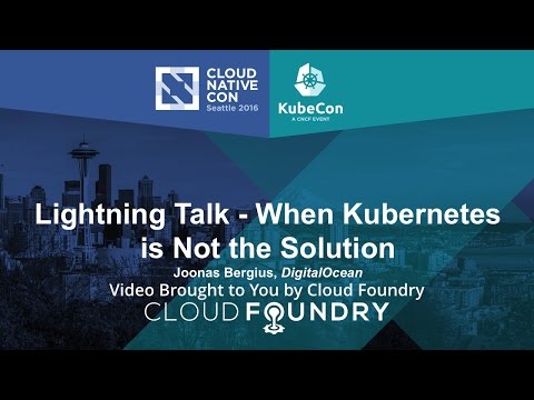 Lightning Talk - When Kubernetes is Not the Solution by Joonas Bergius, DigitalOcean