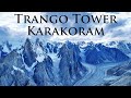 Climbing Trango Tower - Karakoram 4K Throne Room of the Mountain Gods - Nameless Tower Drone Footage