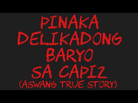 PINAKA DELIKADONG BARYO SA CAPIZ (Aswang True Story)