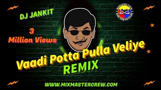 Dj Jankit | Vaadi Potta Pulla Veliye | Remix | MiXMaster Crew |