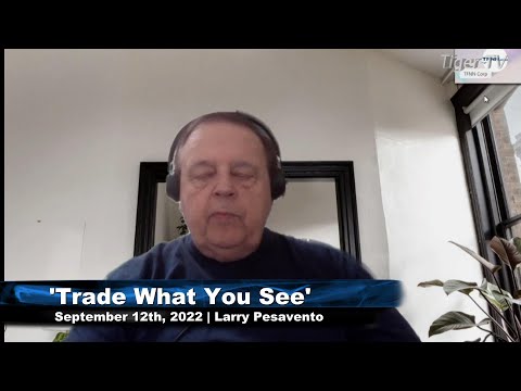 September 12th, Trade What You See with Larry Pesavento  on TFNN - 2022