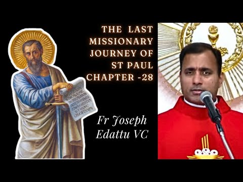 Bible Study - BK of ACTS of the Apostles - Chapter28 & The last MJ of St Paul by Fr Joseph Edattu VC