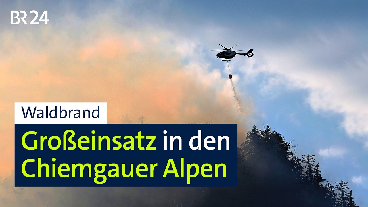 Waldbrand: Großeinsatz in den Chiemgauer Alpen | BR24