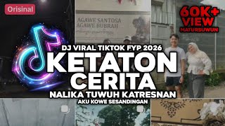 Download lagu DJ KETATON CERITA ( NALIKA TUWUH KATRESNAN ) FULL SONG LAGU JAWA VIRAL TIKTOK TERBARU 2026 mp3