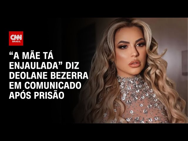 “A mãe tá enjaulada” diz Deolane Bezerra em comunicado após prisão | BASTIDORES CNN