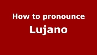 How to pronounce Lujano