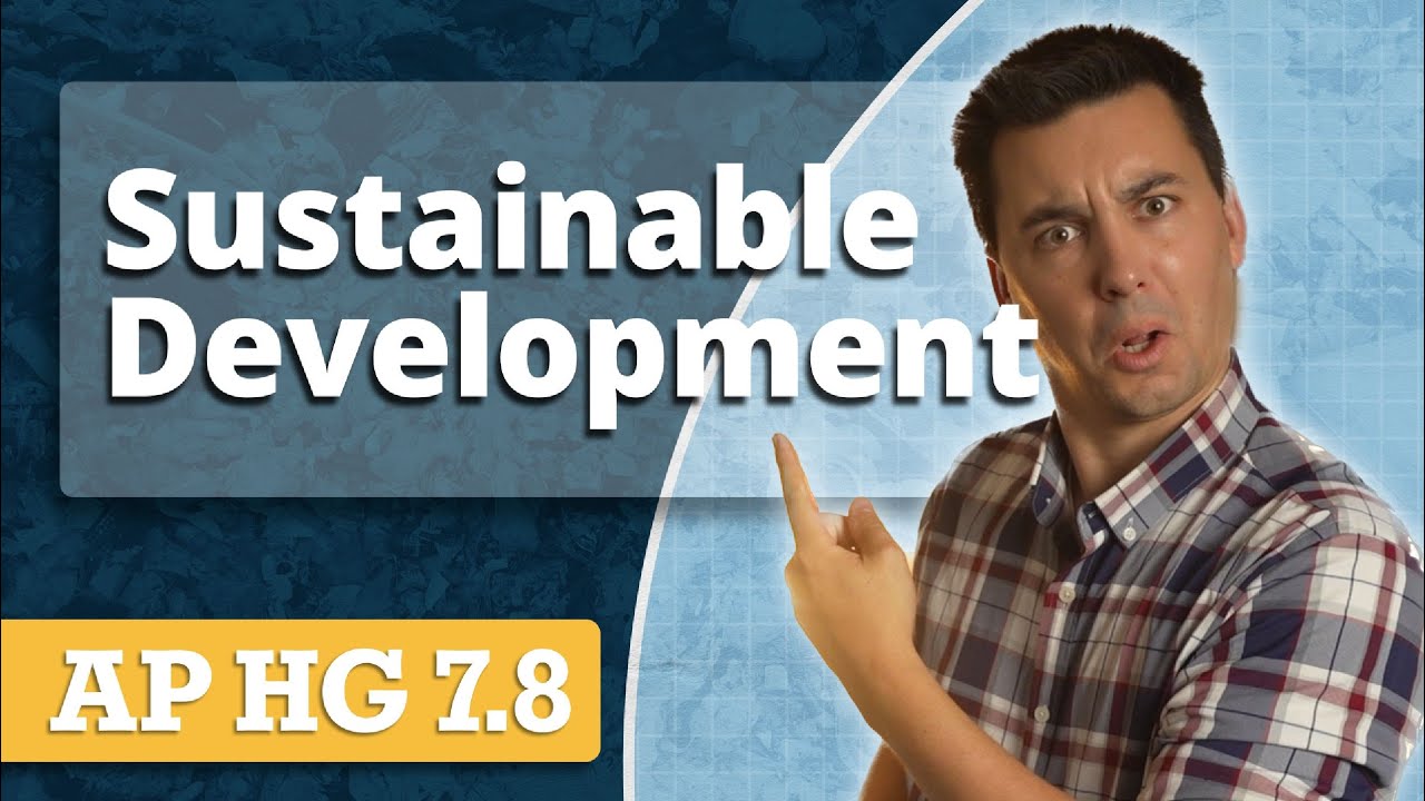 Sustainable Development & Globalization [AP Human Geography Unit 7 Topic 8]