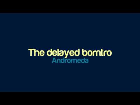 Andromeda - The delayed borntro