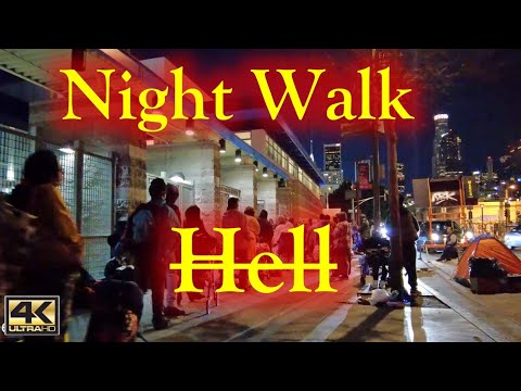 Night Walk into Hell Downtown Los Angeles Homeless Encampments Skid Row