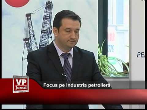 Focus pe industria petrolieră