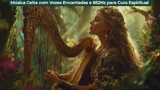 🌙 Música Celta com Vozes Encantadas e 852Hz para Meditação Profunda | Intuição e Cura Espiritual.