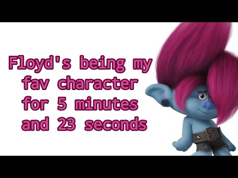 Floyd being my fav character for 5 minutes and 23 seconds (READ DESC)