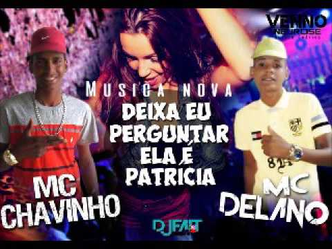 MC CHAVINHO EO DELANO - ELA E PATRICIA - ( DJ FAIIT O GORDINHO DO PEZO ) 2017