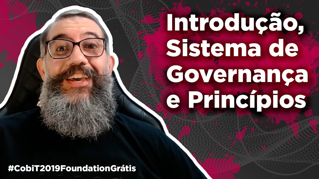CobiT 2019 Foundation: Introdução, Sistema de Governança e Princípios