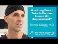 How Long Does It Take To Recover From A Hip Replacement Travis Clegg M D