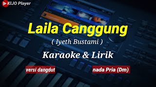 Download lagu LAILA CANGGUNG || Iyeth Bustami || Karaoke & lirik || versi dangdut || nada Pria (Dm) mp3