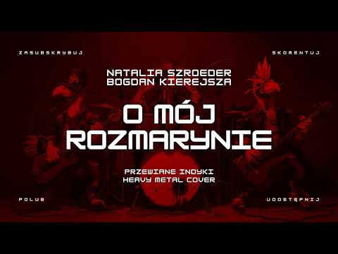 🔥 Natalia Szroeder i Bogdan Kierejsza - O mój rozmarynie (ale to heavy metal cover) 🔥🦃🤘 HIT