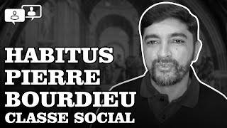 HABITUS  PIERRE BOURDIEU  CLASSE SOCIAL