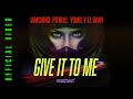 Pitbull - Give It to Me (Feat. IAmChino & Yomil y El Dany)