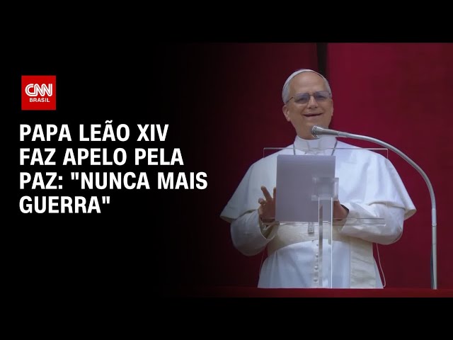 “Nunca mais guerra”, diz papa Leão XIV em oração | AGORA CNN