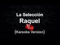 La Seleccion - Raquel (Karaoke Version)