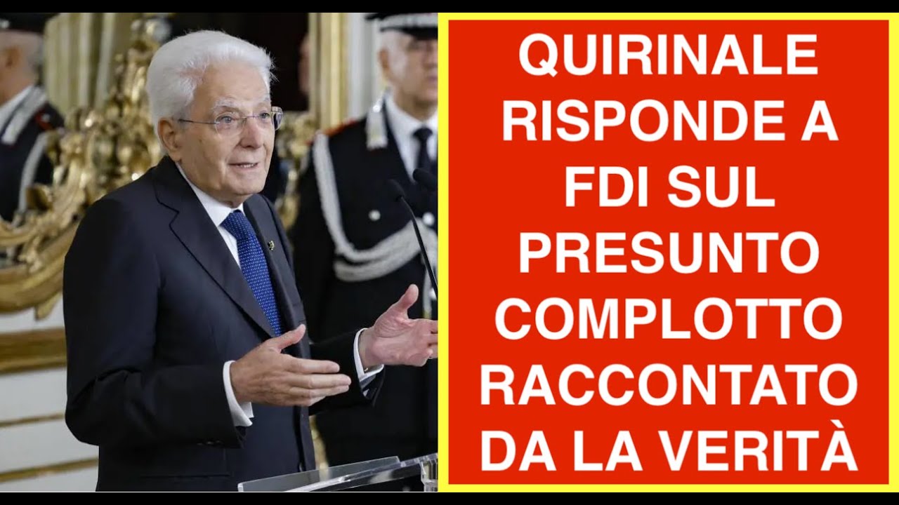 QUIRINALE RISPONDE A FDI SUL PRESUNTO COMPLOTTO RACCONTATO DA LA VERITÀ