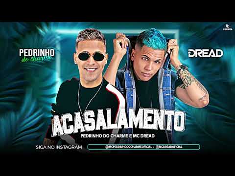 PEDRINHO DO CHARME E MC DREAD - ACASALAMENTO - MÚSICA NOVA