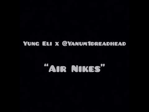Yung Eli x @Yanum1dreadhead - Air Nike’s