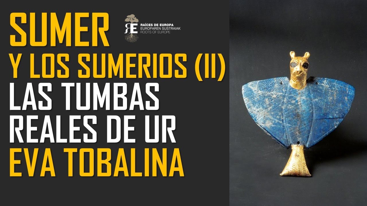 Sumer y las Tumbas Reales de Ur: historia y realidad fascinante. Eva Tobalina