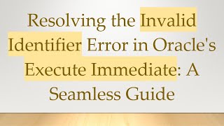 Download the video "Resolving the Invalid Identifier Error in Oracle's Execute Immediate: A Seamless Guide"
