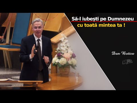 Dan Botica || Să-l iubești pe Dumnezeu... cu toată mintea ta !