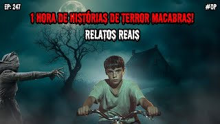 1 HORA DE TERROR - 7 RELATOS REAIS | EP.247 #dp
