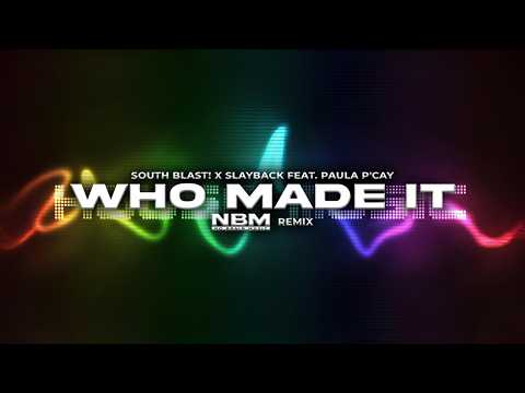 South Blast! x Slayback feat. Paula P'Cay - Who Made It (NBM REMIX)