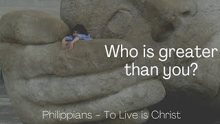 Who is greater than you? Philippians 2.10-11