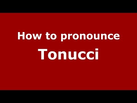 How to pronounce Tonucci (Italian/Italy)  - PronounceNames.com