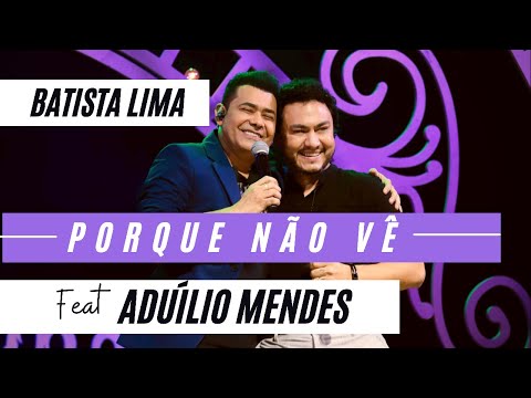 Batista Lima feat. Aduílio Mendes – Porque Não Vê (Acústico)