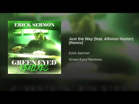Erick Sermon - Just the Way Ft.  Alfonzo Hunter (Remix)