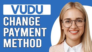 How To Change Payment Method On Vudu (How To Update Payment Method On Vudu)