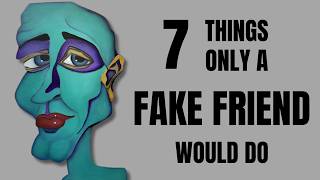 7 Things Only Fake Friends Do