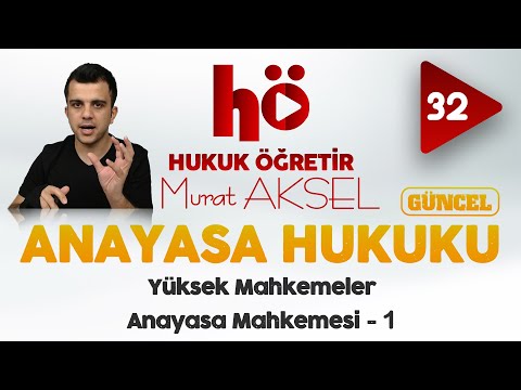 32 | Yüksek Mahkemeler - Anayasa Mahkemesi -1 | Anayasa Hukuku