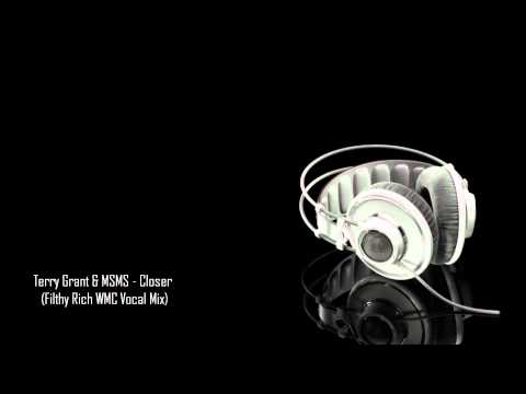 Terry Grant & MSMS - Closer (Filthy Rich WMC Vocal Mix)