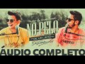Hugo e Guilherme - NO PELO (ÁUDIO OFICIAL COMPLETO) Hugo e Guilherme - NO PELO (ÁUDIO OFICIAL COMPLETO)