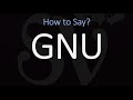 How To Pronounce GNU CORRECTLY